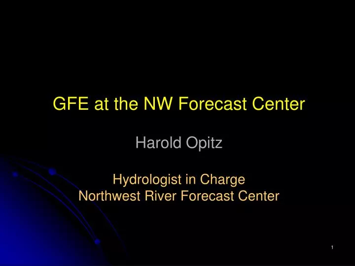 gfe at the nw forecast center harold opitz hydrologist in charge northwest river forecast center