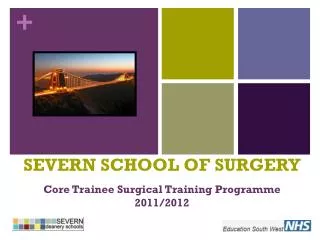 SEVERN SCHOOL OF SURGERY Core Trainee Surgical Training Programme 2011/2012