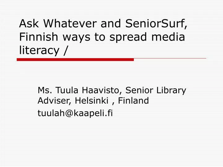 ask whatever and seniorsurf finnish ways to spread media literacy