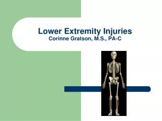 Lower Extremity Injuries Corinne Gratson, M.S., PA-C