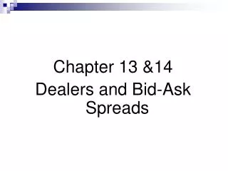 Chapter 13 &amp;14 Dealers and Bid-Ask Spreads