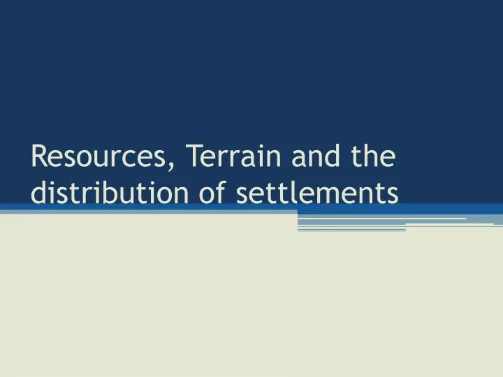 resources terrain and the distribution of settlements