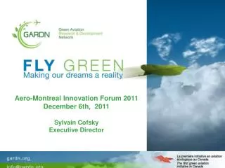 Aero-Montreal Innovation Forum 2011 December 6th, 2011 Sylvain Cofsky Executive Director