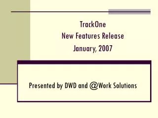 TrackOne New Features Release January, 2007