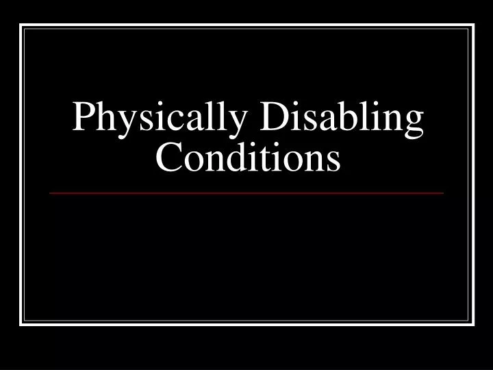 physically disabling conditions