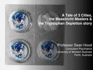 A Tale of 3 Cities, the Maastricht Masters &amp; the Tryptophan Depletion story Professor Sean Hood