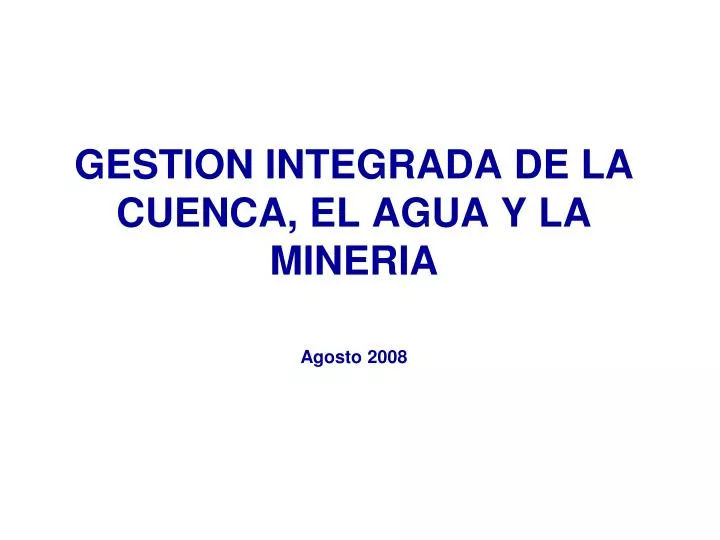 gestion integrada de la cuenca el agua y la mineria agosto 2008