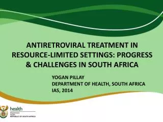 ANTIRETROVIRAL TREATMENT IN RESOURCE-LIMITED SETTINGS: PROGRESS &amp; CHALLENGES IN SOUTH AFRICA