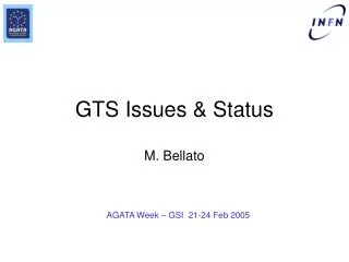 GTS Issues &amp; Status M. Bellato