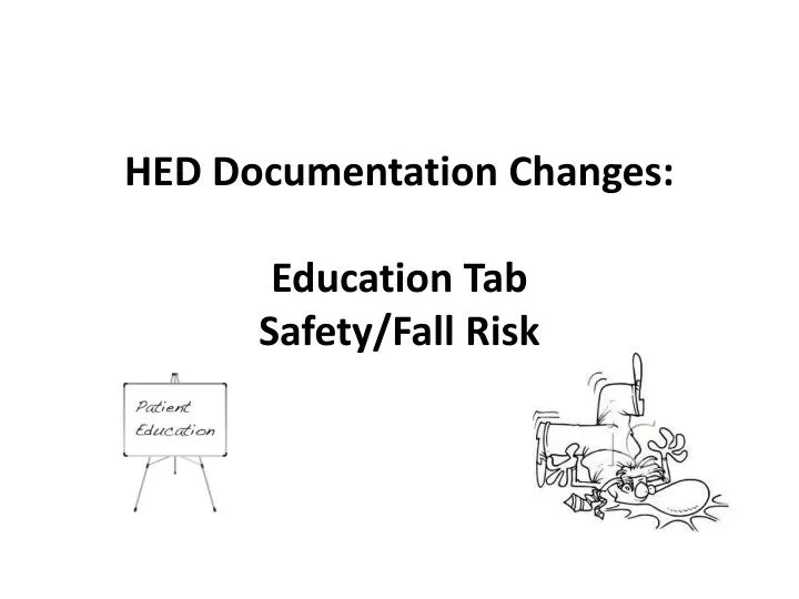 hed documentation changes education tab safety fall risk