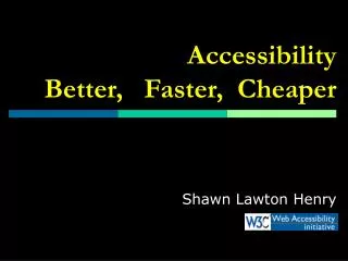 Accessibility Better, Faster, Cheaper