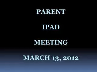 Parent iPad Meeting MARCH 13, 2012