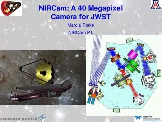 NIRCam: A 40 Megapixel Camera for JWST Marcia Rieke NIRCam P.I.