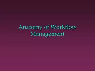 Anatomy of Workflow Management