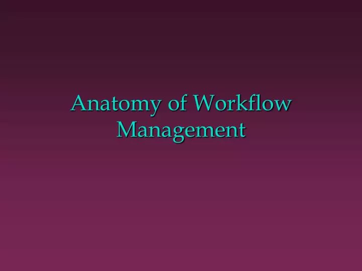 anatomy of workflow management