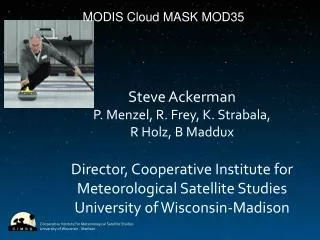 Steve Ackerman P. Menzel , R. Frey, K. Strabala , R Holz , B Maddux