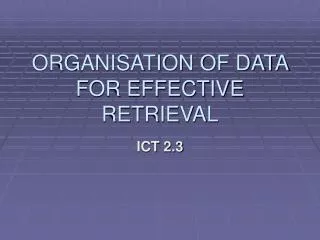 ORGANISATION OF DATA FOR EFFECTIVE RETRIEVAL