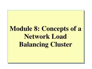 Module 8: Concepts of a Network Load Balancing Cluster