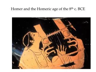 Homer and the Homeric age of the 8 th c. BCE