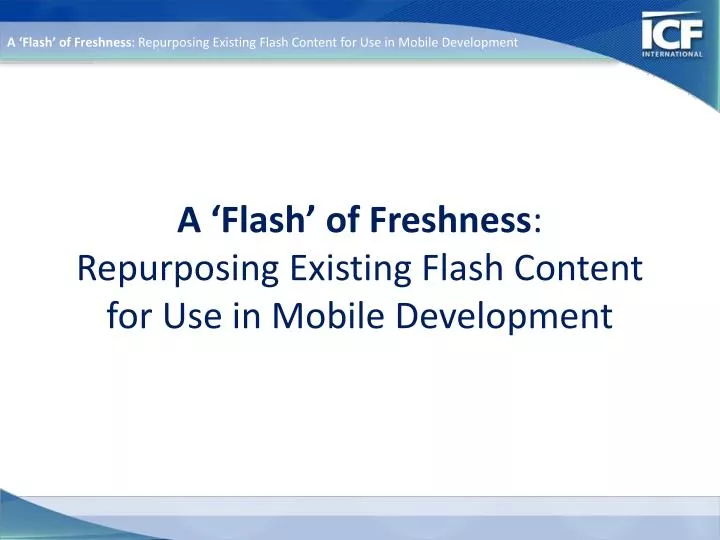 a flash of freshness repurposing existing flash content for use in mobile development