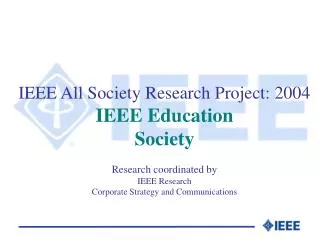 IEEE All Society Research Project: 2004 IEEE Education Society Research coordinated by