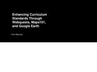Enhancing Curriculum Standards Through Webquests, Maps101, and Google Earth