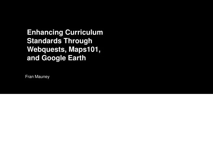 enhancing curriculum standards through webquests maps101 and google earth