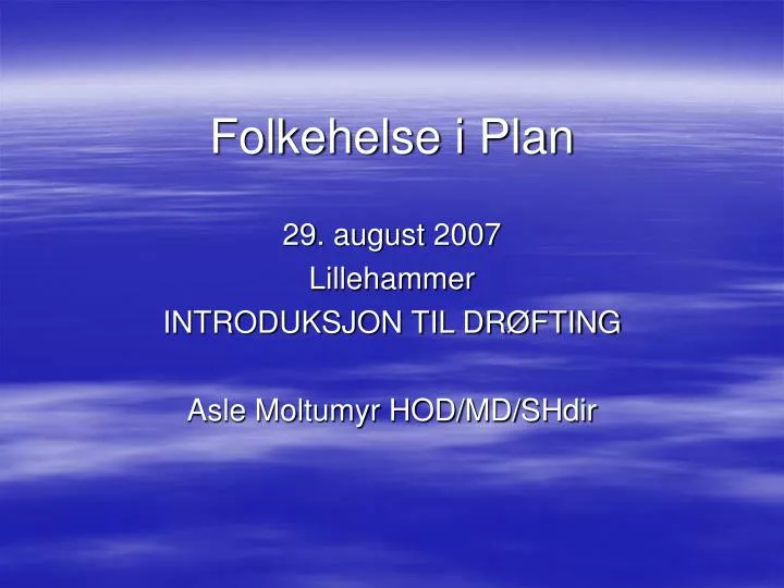 folkehelse i plan 29 august 2007 lillehammer introduksjon til dr fting asle moltumyr hod md shdir