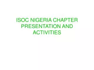 ISOC NIGERIA CHAPTER PRESENTATION AND ACTIVITIES