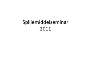 spillemiddelseminar 2011