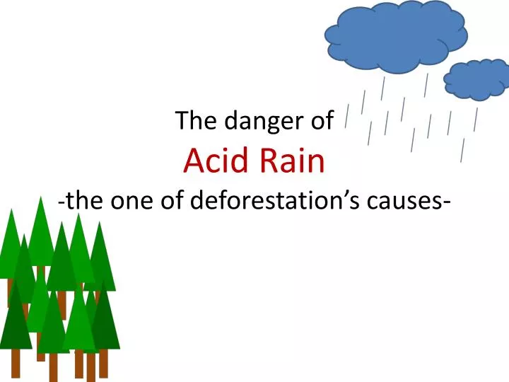 the danger of acid rain the one of d eforestation s causes