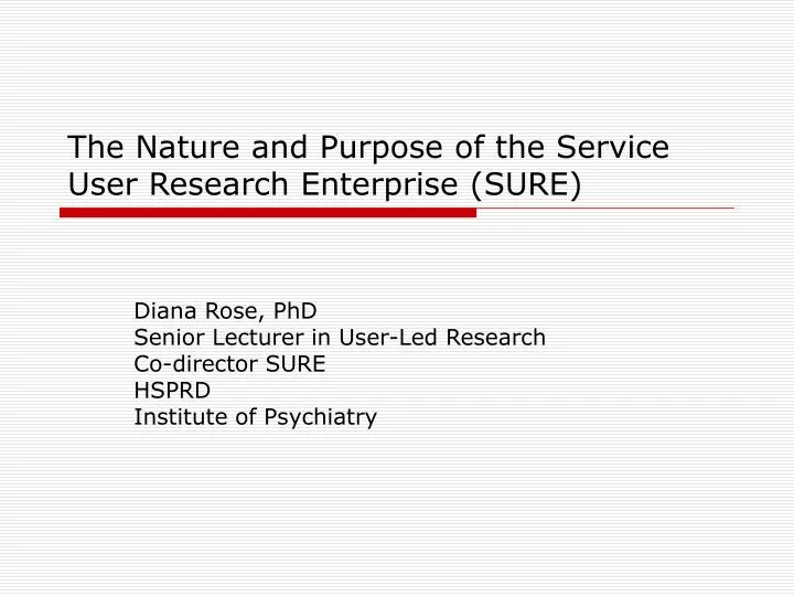 the nature and purpose of the service user research enterprise sure