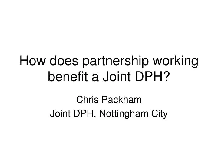 how does partnership working benefit a joint dph
