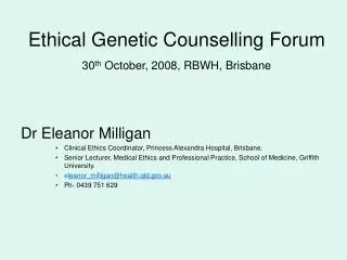 Ethical Genetic Counselling Forum 30 th October, 2008, RBWH, Brisbane