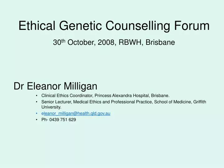 ethical genetic counselling forum 30 th october 2008 rbwh brisbane