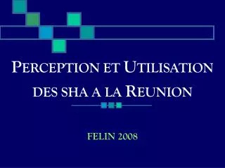 p erception et u tilisation des sha a la r eunion