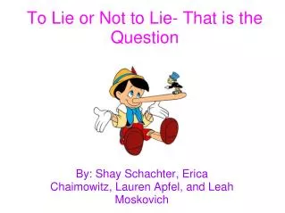 To Lie or Not to Lie- That is the Question