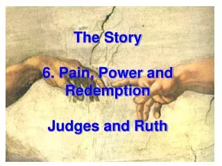 The Story 6. Pain, Power and Redemption Judges and Ruth