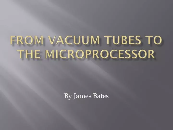 from vacuum tubes to the microprocessor