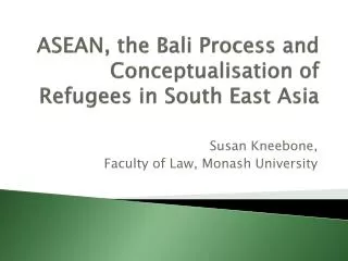 ASEAN, the Bali Process and Conceptualisation of Refugees in South East Asia