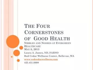 The Four Cornerstones of Good Health Nibbles and Noshes at Evergreen Healthcare May 8, 2013