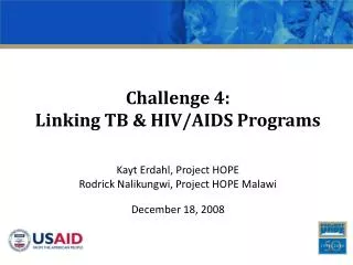Challenge 4: Linking TB &amp; HIV/AIDS Programs Kayt Erdahl, Project HOPE
