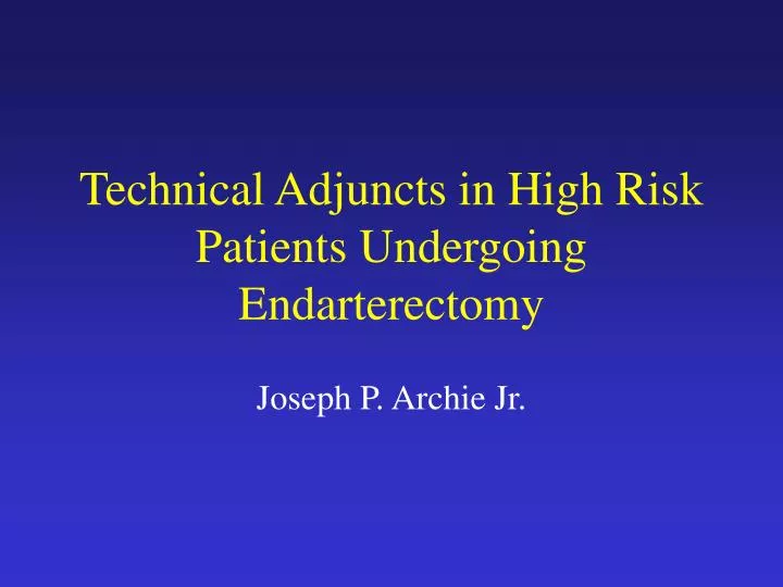 technical adjuncts in high risk patients undergoing endarterectomy