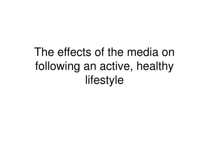 the effects of the media on following an active healthy lifestyle