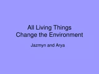 All Living Things Change the Environment