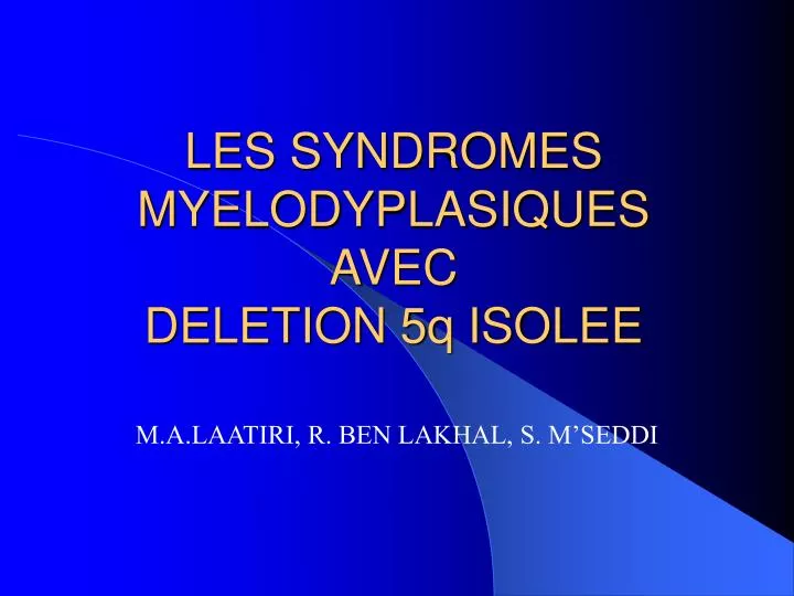 les syndromes myelodyplasiques avec deletion 5q isolee