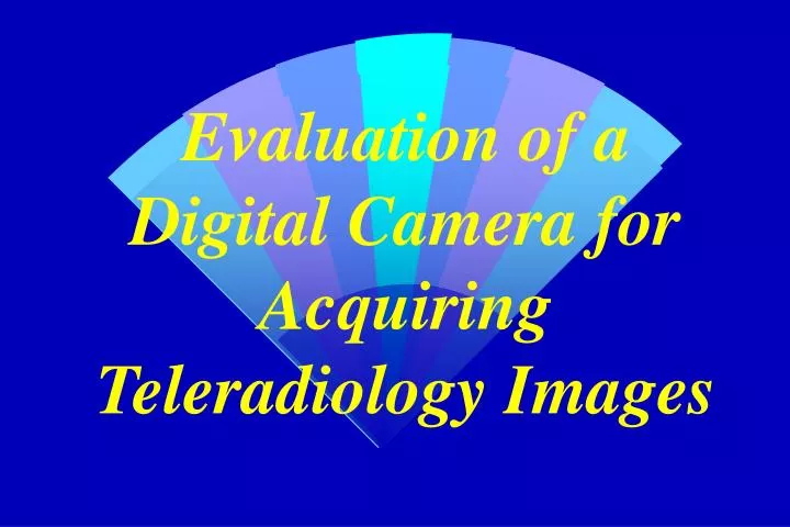 evaluation of a digital camera for acquiring teleradiology images
