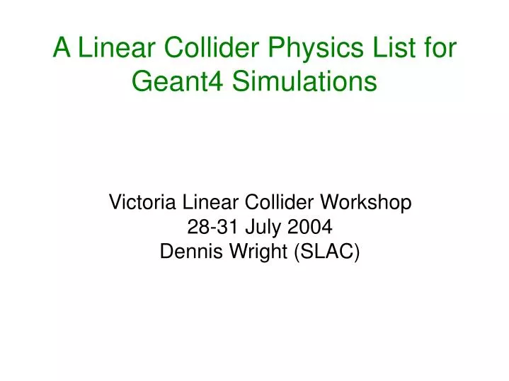 victoria linear collider workshop 28 31 july 2004 dennis wright slac