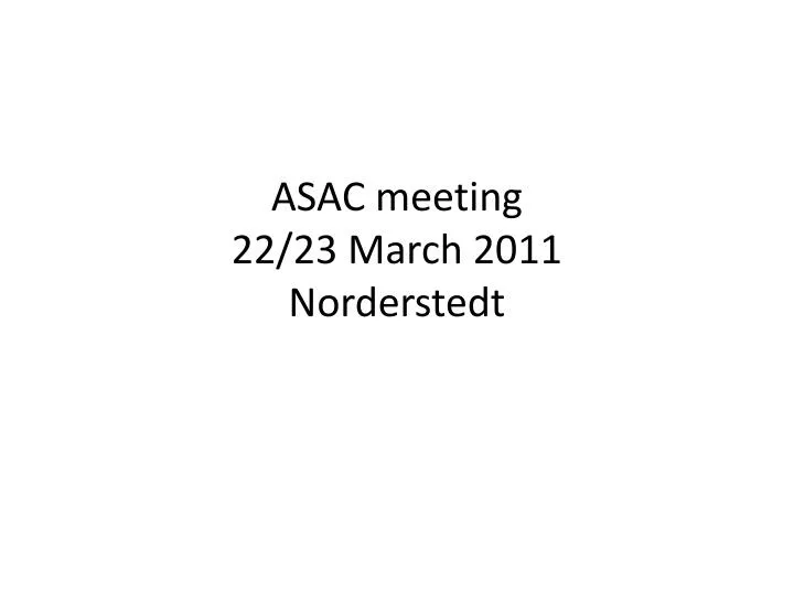 asac meeting 22 23 march 2011 norderstedt