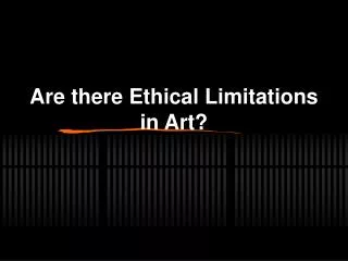 Are there Ethical Limitations in Art?
